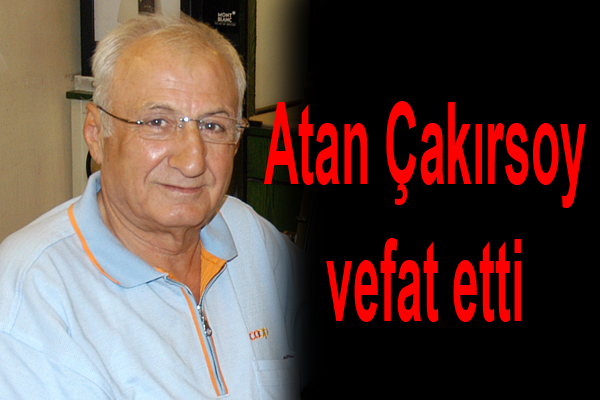 Atan Çakırsoy vefat etti