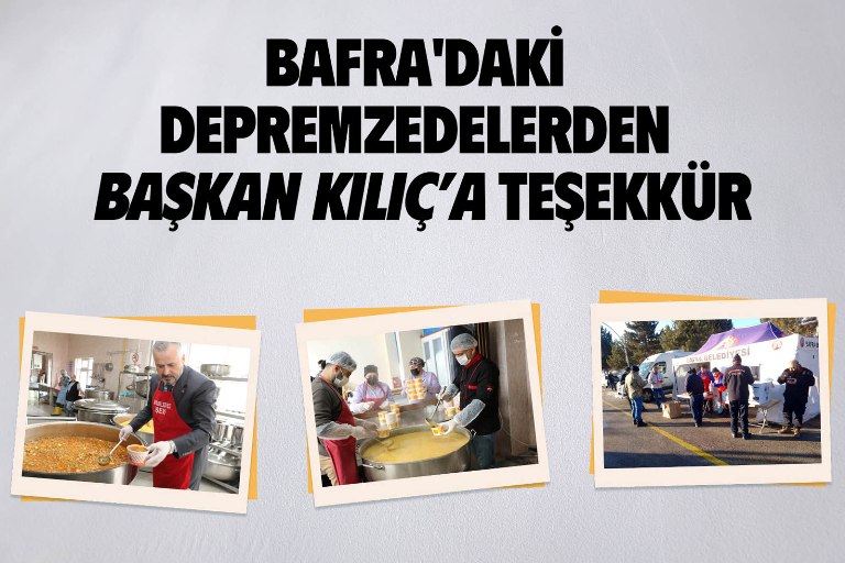 BAFRA'DAKİ DEPREMZEDELERDEN BAŞKAN KILIÇ'A TEŞEKKÜR