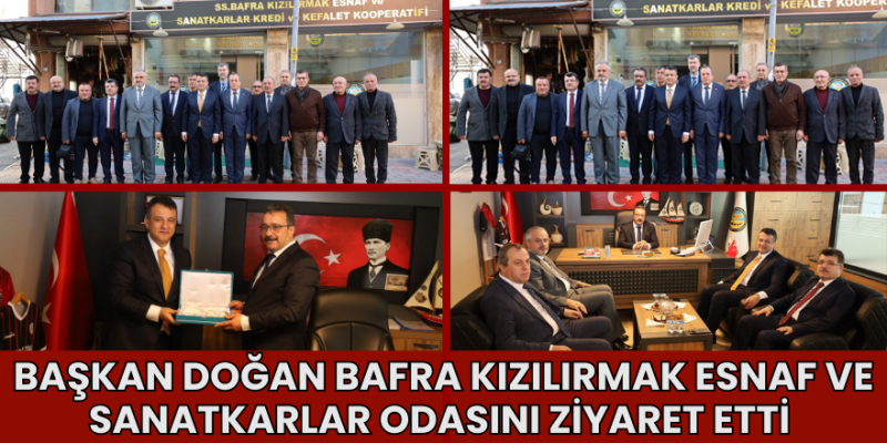 Başkan Doğan Bafra Kızılırmak Esnaf ve Sanatkarlar Odasını Ziyaret Etti