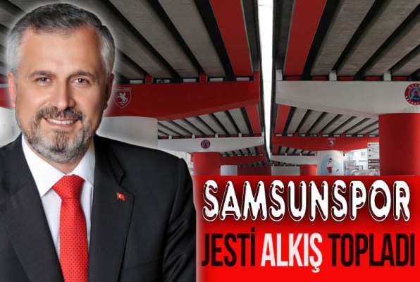 BAŞKAN KILIÇ'IN SAMSUNSPOR JESTİ ALKIŞ TOPLADI
