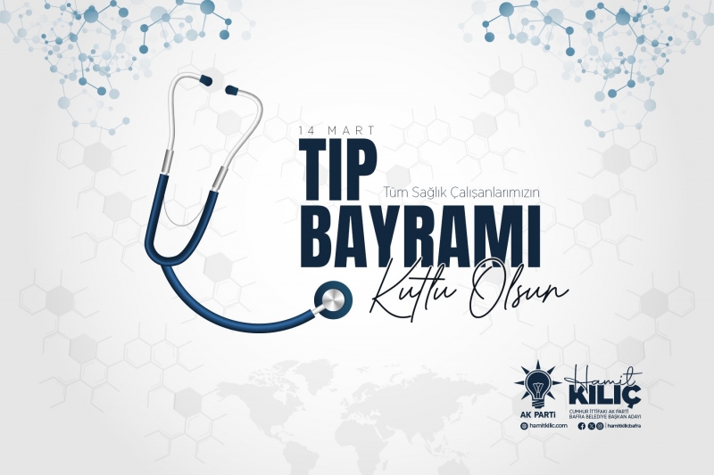 CUMHUR İTTİFAKI BAFRA BELEDİYE BAŞKAN ADAYI HAMİT KILIÇ’IN 14 MART TIP BAYRAMI MESAJI
