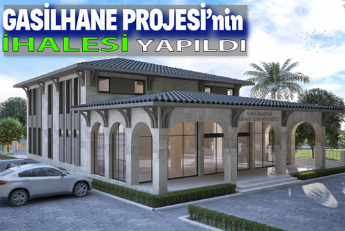 GASİLHANE PROJESİNİN İHALESİ YAPILDI
