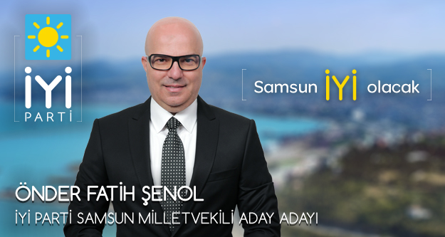 ÖNDER FATİH ŞENOL İYİ PARTİ MİLLETVEKİLİ ADAY ADAYI