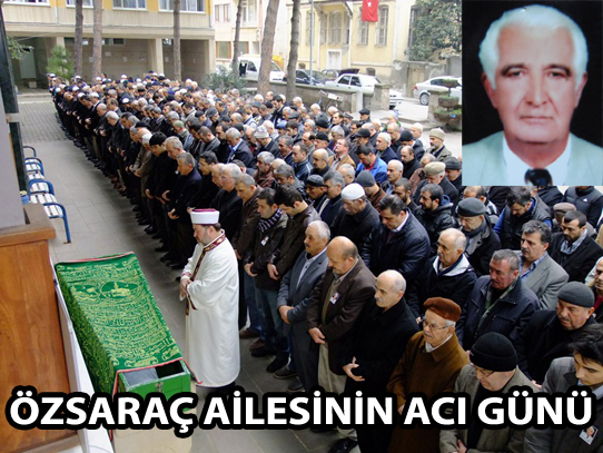 ÖZSARAÇ AİLESİNİN ACI GÜNÜ