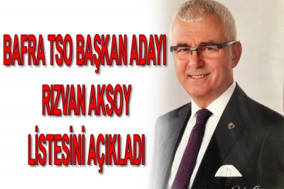 BAFRA TSO BAŞKAN ADAYI  RIZVAN AKSOY LİSTESİNİ AÇIKLADI