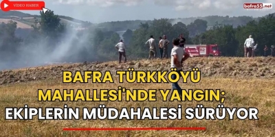 Bafra Türkköyü Mahallesi'nde Yangın; Ekiplerin Müdahalesi Sürüyor 