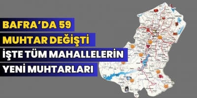 BAFRA'NIN SEÇİLEN MUHTARLARI