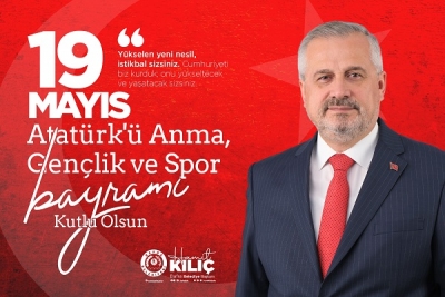BAŞKAN KILIÇ’IN 19 MAYIS ATATÜRK’Ü ANMA GENÇLİK VE SPOR BAYRAMI MESAJI