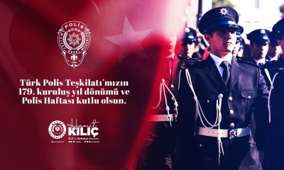 BAŞKAN KILIÇ’IN POLİS TEŞKİLATININ KURULUŞUNUN 179. YIL DÖNÜMÜ MESAJI