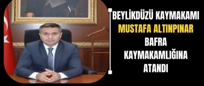 Beylikdüzü Kaymakamı Mustafa Altınpınar, Bafra Kaymakamlığına Atandı 