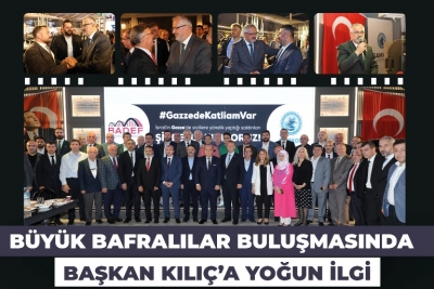 BÜYÜK BAFRALILAR BULUŞMASINDA BAŞKAN KILIÇ’A YOĞUN İLGİ