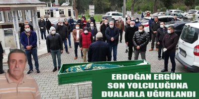 ERDOĞAN ERGÜN SON YOLCULUĞUNA DUALARLA UĞURLANDI