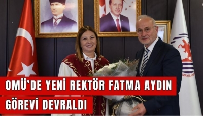OMÜ YENİ REKTÖRÜ FATMA AYDIN GÖREVİ DEVRALDI
