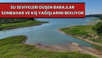 Su seviyeleri düşen barajlar sonbahar ve kış yağışlarını bekliyor 