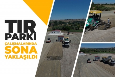 TIR PARKI ÇALIŞMALARINDA SONA YAKLAŞILDI 