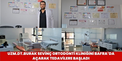 Uzm.Dt.Burak Sevinç Ortodonti Kliniğini Bafra’da Açarak Tedavilere Başladı